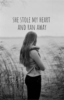 She stole my heart and ran away