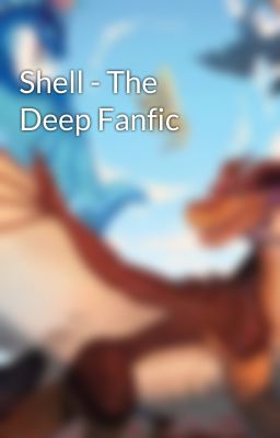 Shell - The Deep Fanfic