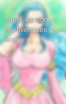 sherk versión multiversales y sonic 