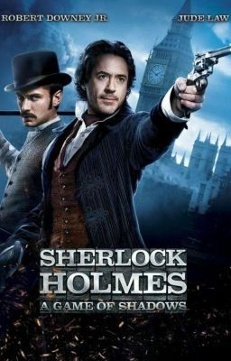 Sherlock Holmes: A Game of Shadows  (RDJ Sherlock x Female!Reader)