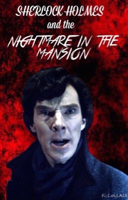 Sherlock Holmes and the Nightmare in the Mansion [BBC Sherlock] [#fanficfrightday]