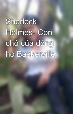 Sherlock Holmes- Con chó của dòng họ Baskerville