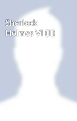 Sherlock Holmes VI (II)