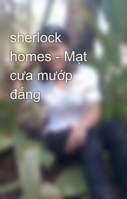 sherlock homes - Mạt cưa mướp đắng