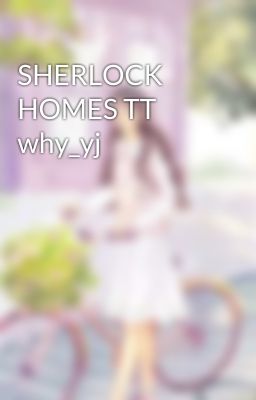 SHERLOCK HOMES TT why_yj