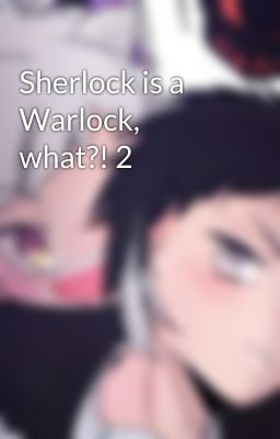 Sherlock is a Warlock, what?! 2