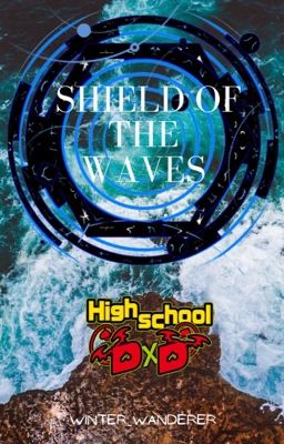 Shield of the Waves (Highschool DxD x Male Reader)