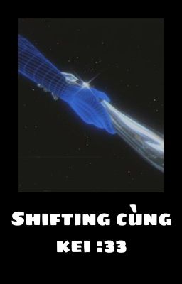 Shifting cùng Kei