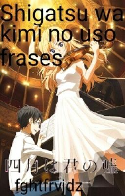 Shigatsu Wa Kimi No Uso Frases