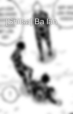 [ShiIsa] Ba lần 