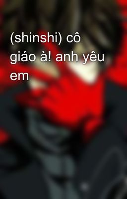 (shinshi) cô giáo à! anh yêu em