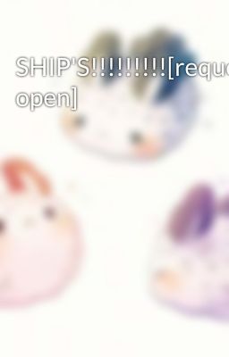 SHIP'S!!!!!!!!![request open]