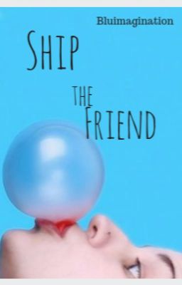 Ship the friend (gxg) (COMPLETED)