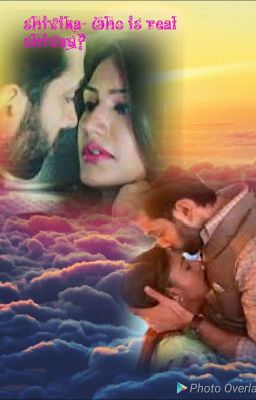 Shivika ff- Who is real Shivay? ✔✔✔✔✔✔✔✔