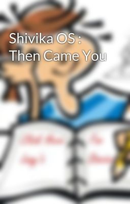 Shivika OS : Then Came You