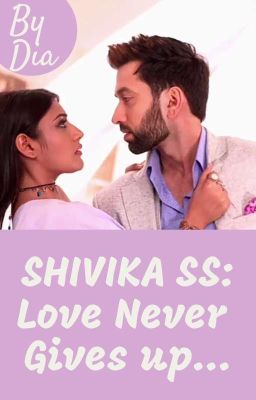 SHIVIKA SS:LOVE NEVER GIVES UP...[COMPLETED]