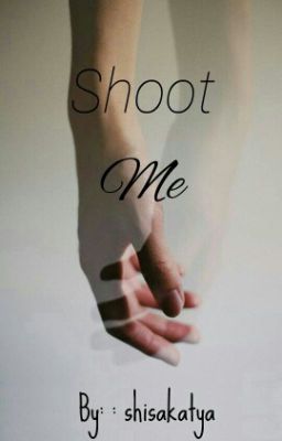 SHOOT ME