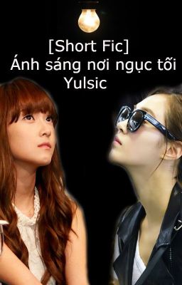 [Short Fic] Ánh sáng nơi ngục tối - Yulsic