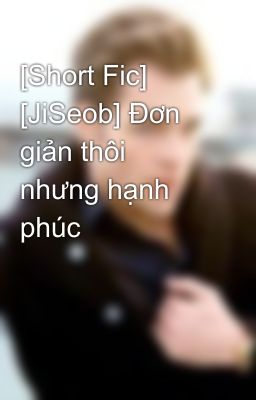 [Short Fic] [JiSeob] Đơn giản thôi nhưng hạnh phúc