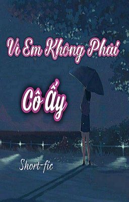 [Short-fic] Vì Em Không Phải Cô Ấy