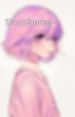 Short Stories~