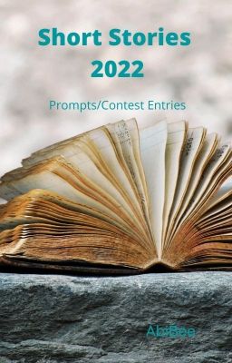 Short Stories 2022 (Prompts/Contest Entries)