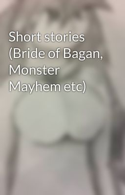 Short stories (Bride of Bagan, Monster Mayhem etc)