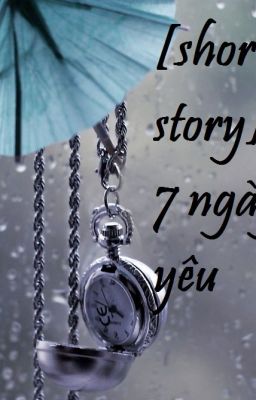 [short story] 7 ngày yêu [TẠM NGƯNG]