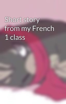 Short story from my French 1 class