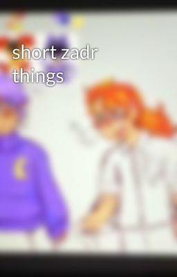 short zadr things