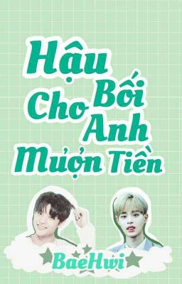 [ Shortfic ] [ BaeHwi ] Hậu bối cho anh mượn tiền. 