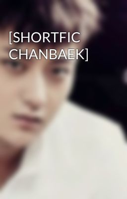 [SHORTFIC CHANBAEK]