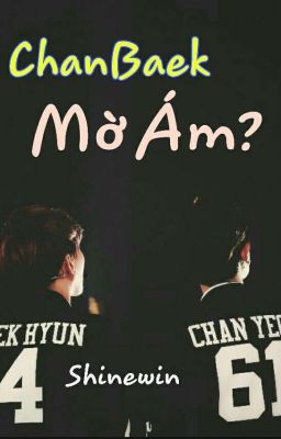 [Shortfic] (CHANBAEK) MỜ ÁM?