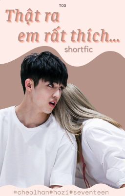 Shortfic|CheolHan| Thật ra em rất thích...