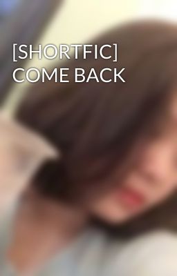 [SHORTFIC] COME BACK