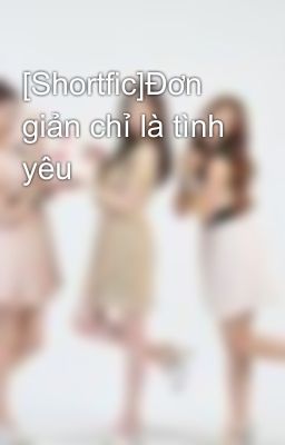 [Shortfic]Đơn giản chỉ là tình yêu