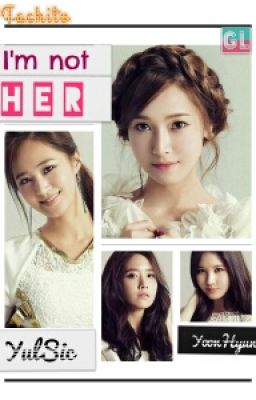 [Shortfic] I'm not her - [Yulsic, YoonHyun] -- End