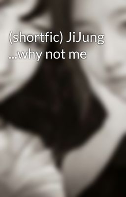 (shortfic) JiJung ...why not me