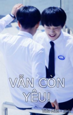 [ShortFic][KaiXi] VẪN CÒN YÊU!