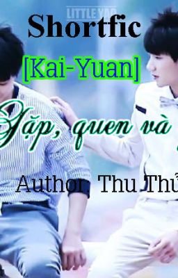 [Shortfic][KaiYuan] Gặp, quen và yêu