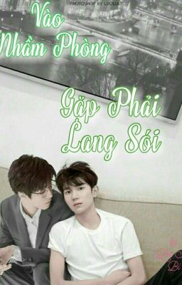 [SHORTFIC - KaiYuan]  (H) VÀO NHẦM PHÒNG,  GẶP PHẢI LANG SÓI! 