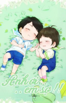 [ Shortfic ] [ Khải Nguyên ] Anh ơi , em sợ !! [ Hoàn ]