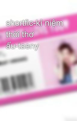 shortfic-kỉ niệm thời thơ ấu-taeny