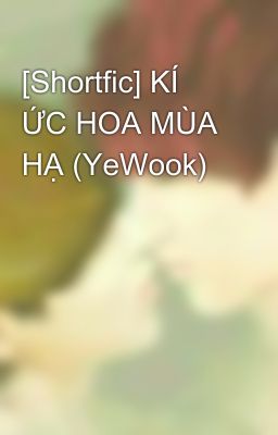 [Shortfic] KÍ ỨC HOA MÙA HẠ (YeWook)