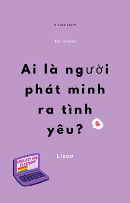 [SHORTFIC] [LISOO] Ai là người phát minh ra tình yêu?