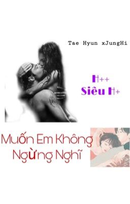 [Shortfic] Muốn Em Không Ngừng Nghĩ [H++]