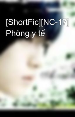 [ShortFic][NC-17] Phòng y tế