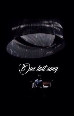 {Shortfic} Our last song [SE]_Kookga