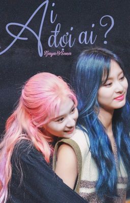 [SHORTFIC - SATZU/TZUSA] AI ĐỢI AI? (chuyển Ver)