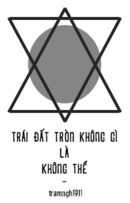 [SHORTFIC] Trái Đất Tròn Không Gì Là Không Thể - TaeNy